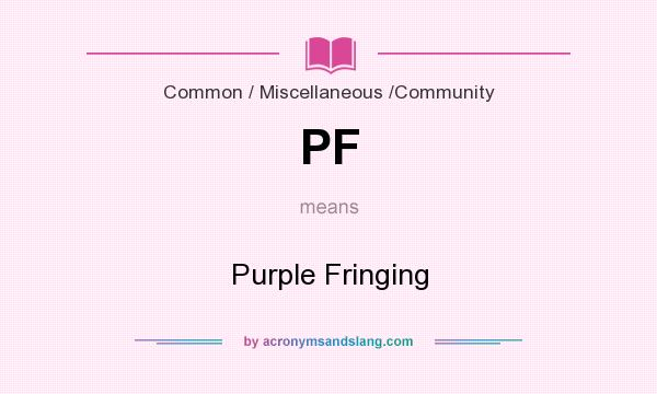 What does PF mean? It stands for Purple Fringing