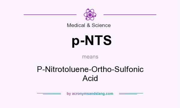 What does p-NTS mean? It stands for P-Nitrotoluene-Ortho-Sulfonic Acid
