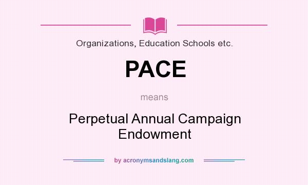 What does PACE mean? It stands for Perpetual Annual Campaign Endowment
