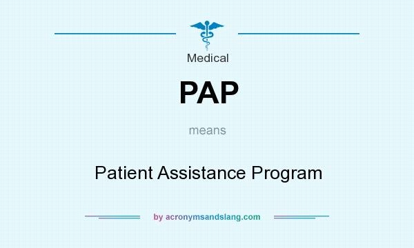 What does PAP mean? It stands for Patient Assistance Program
