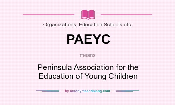 What does PAEYC mean? It stands for Peninsula Association for the Education of Young Children