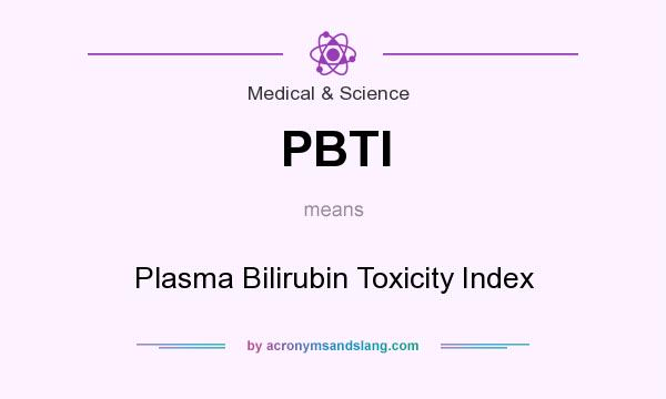 What does PBTI mean? It stands for Plasma Bilirubin Toxicity Index