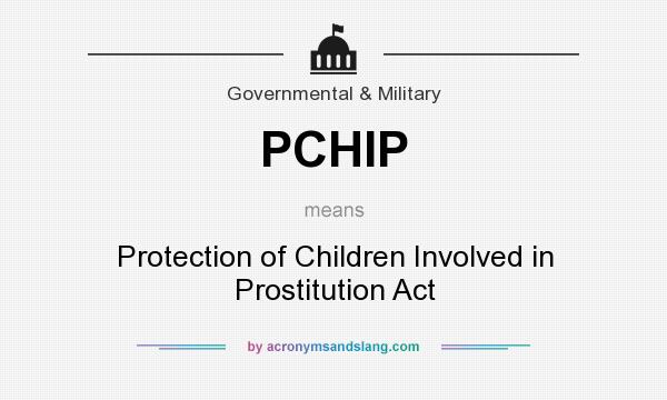 What does PCHIP mean? It stands for Protection of Children Involved in Prostitution Act