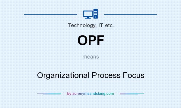 What does OPF mean? It stands for Organizational Process Focus