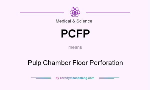 What does PCFP mean? It stands for Pulp Chamber Floor Perforation
