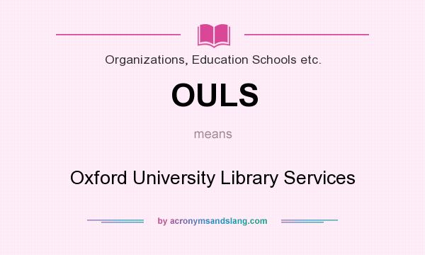 What does OULS mean? It stands for Oxford University Library Services