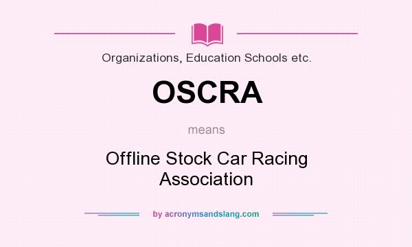 What does OSCRA mean? It stands for Offline Stock Car Racing Association