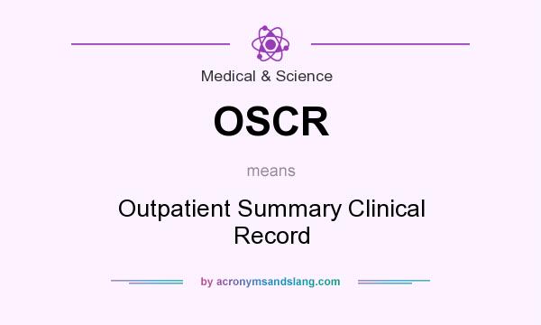What does OSCR mean? It stands for Outpatient Summary Clinical Record