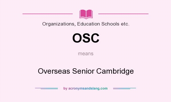 What does OSC mean? It stands for Overseas Senior Cambridge