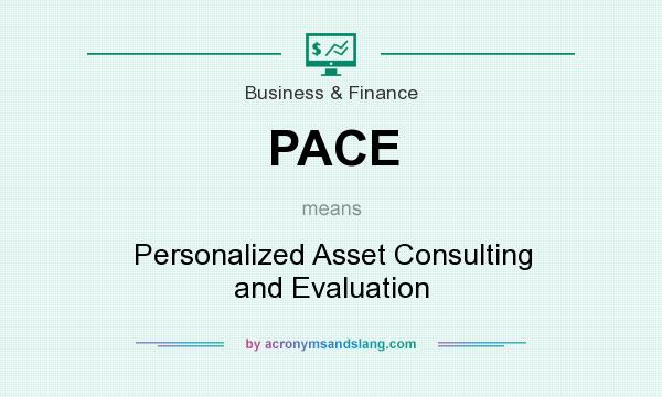 What does PACE mean? It stands for Personalized Asset Consulting and Evaluation
