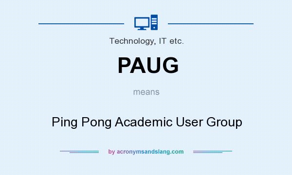 What does PAUG mean? It stands for Ping Pong Academic User Group