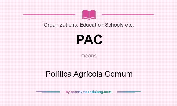 What does PAC mean? It stands for Política Agrícola Comum