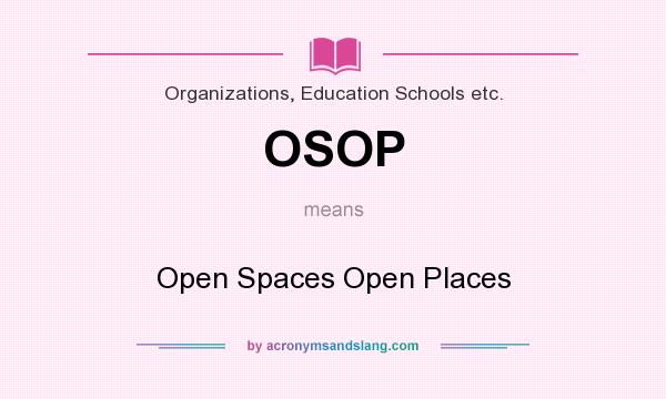 What does OSOP mean? It stands for Open Spaces Open Places