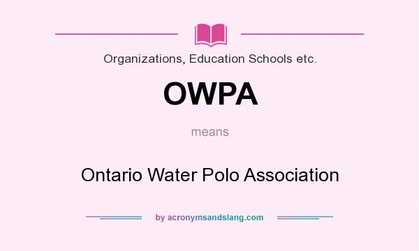 What does OWPA mean? It stands for Ontario Water Polo Association