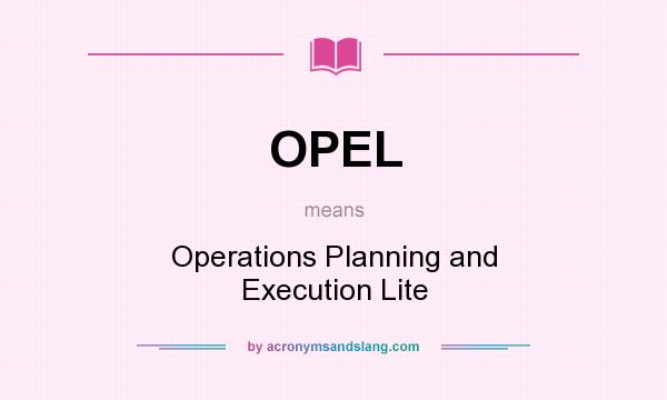 What does OPEL mean? It stands for Operations Planning and Execution Lite