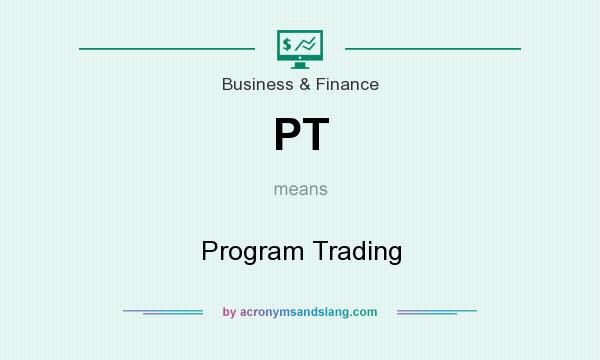 What does PT mean? It stands for Program Trading