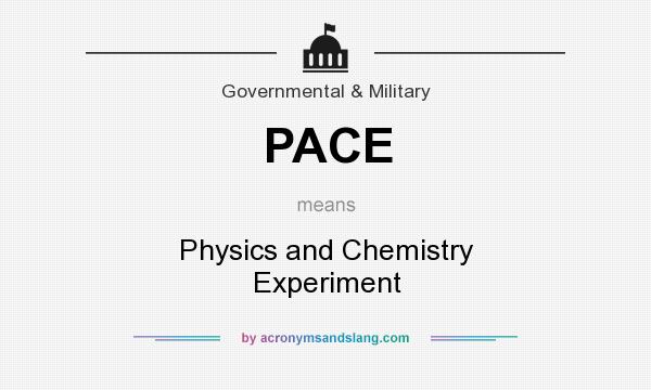 What does PACE mean? It stands for Physics and Chemistry Experiment