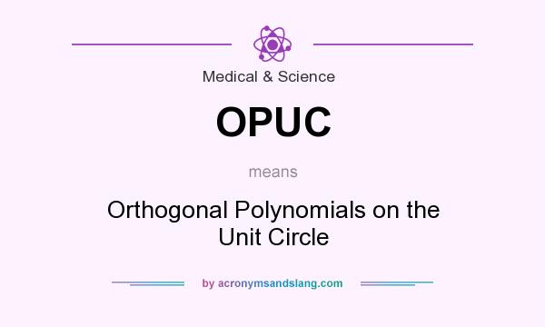 What does OPUC mean? It stands for Orthogonal Polynomials on the Unit Circle