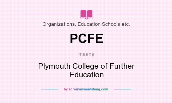 What does PCFE mean? It stands for Plymouth College of Further Education