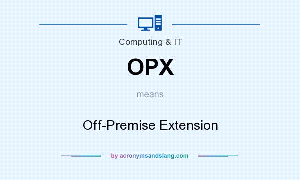 What does OPX mean? It stands for Off-Premise Extension