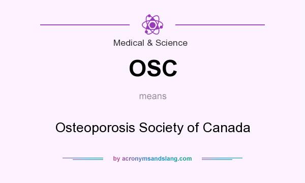 What does OSC mean? It stands for Osteoporosis Society of Canada