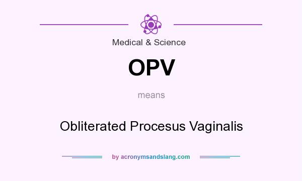 What does OPV mean? It stands for Obliterated Procesus Vaginalis
