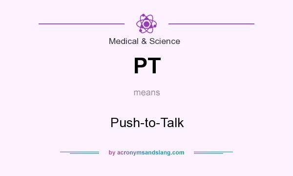 What does PT mean? It stands for Push-to-Talk