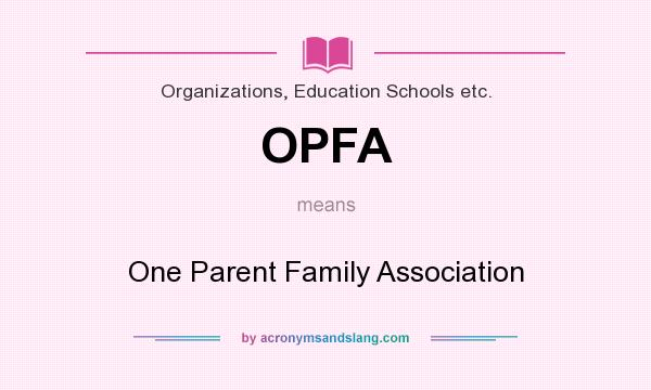 What does OPFA mean? It stands for One Parent Family Association