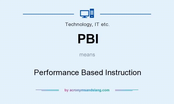 What does PBI mean? It stands for Performance Based Instruction
