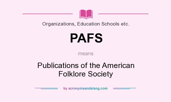 What does PAFS mean? It stands for Publications of the American Folklore Society