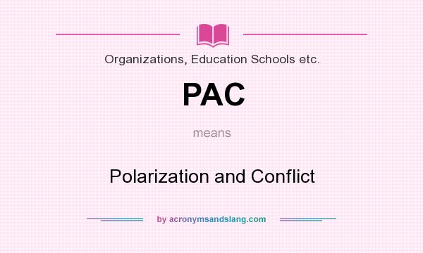 What does PAC mean? It stands for Polarization and Conflict