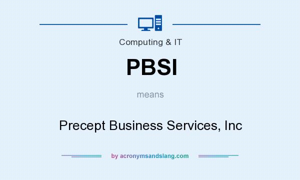 What does PBSI mean? It stands for Precept Business Services, Inc