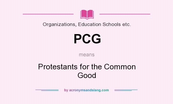 What does PCG mean? It stands for Protestants for the Common Good