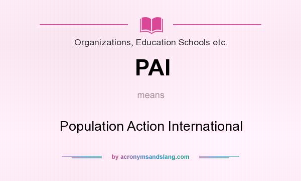 What does PAI mean? It stands for Population Action International