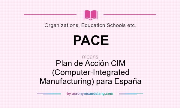 What does PACE mean? It stands for Plan de Acción CIM (Computer-Integrated Manufacturing) para España