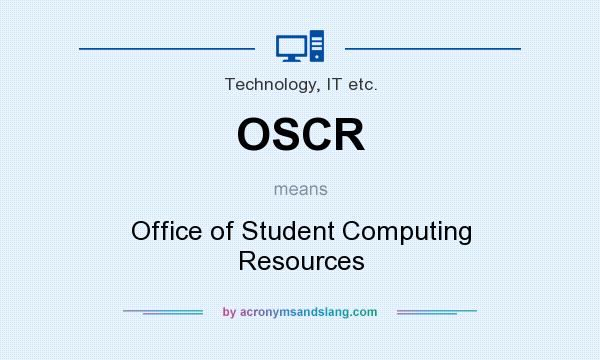 What does OSCR mean? It stands for Office of Student Computing Resources