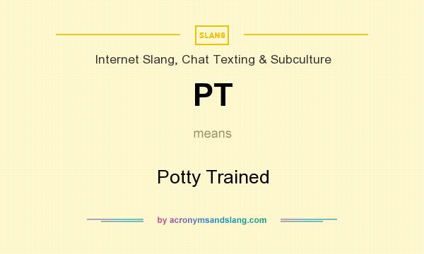 What does PT mean? It stands for Potty Trained