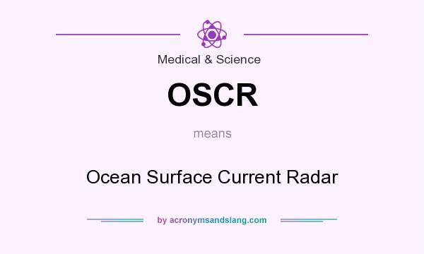 What does OSCR mean? It stands for Ocean Surface Current Radar