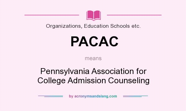 What does PACAC mean? It stands for Pennsylvania Association for College Admission Counseling