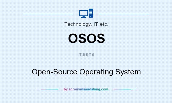 What does OSOS mean? It stands for Open-Source Operating System