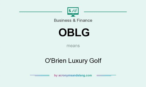 What does OBLG mean? It stands for O`Brien Luxury Golf