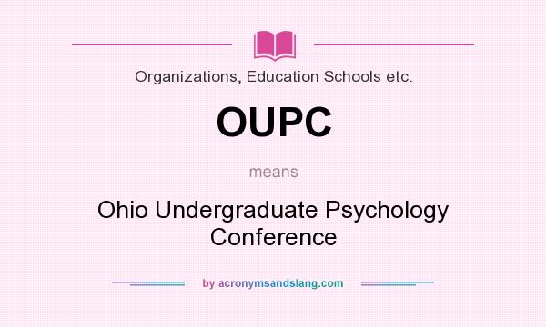 What does OUPC mean? It stands for Ohio Undergraduate Psychology Conference