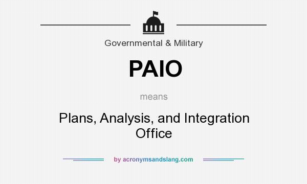 What does PAIO mean? It stands for Plans, Analysis, and Integration Office