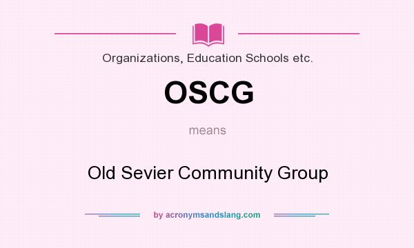 What does OSCG mean? It stands for Old Sevier Community Group