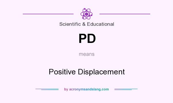 What does PD mean? It stands for Positive Displacement