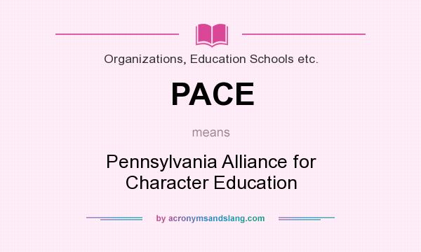 What does PACE mean? It stands for Pennsylvania Alliance for Character Education
