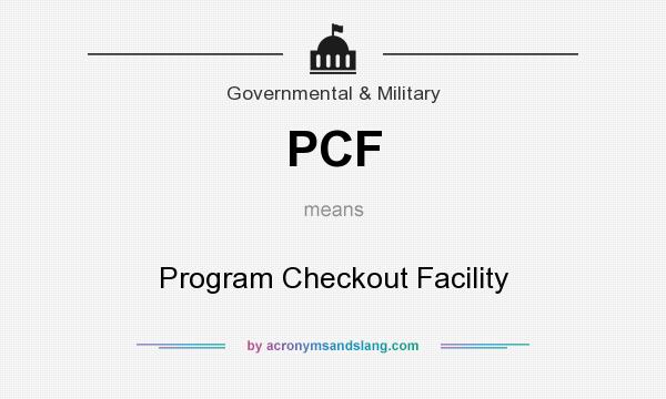 What does PCF mean? It stands for Program Checkout Facility