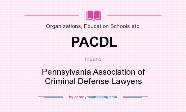 What does PACDL mean? It stands for Pennsylvania Association of Criminal Defense Lawyers