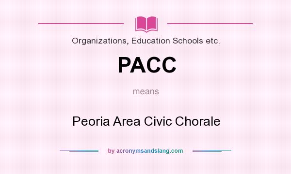 What does PACC mean? It stands for Peoria Area Civic Chorale