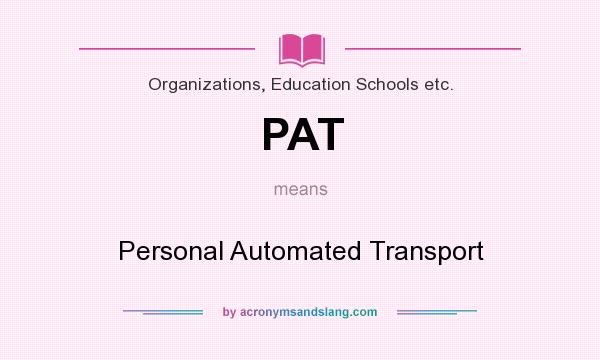 What does PAT mean? It stands for Personal Automated Transport